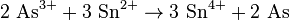 \mathrm{2\ As^{3+} + 3\ Sn^{2+} \rightarrow 3\ Sn^{4+} + 2\ As}