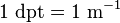 1\ {\mathrm  {dpt}}=1\ {\mathrm  {m^{{-1}}}}