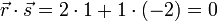 \vec r \cdot \vec s = 2 \cdot 1 + 1 \cdot (-2) = 0