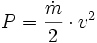 P = \frac \dot m 2 \cdot v^2