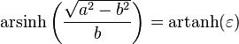 \operatorname{arsinh}\left(\frac{\sqrt{a^2-b^2}}{b}\right) = \operatorname{artanh} (\varepsilon)