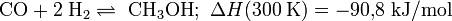  \ \mathrm{CO} + 2 \; \mathrm{H}_2 \rightleftharpoons \ \mathrm{CH}_3\mathrm{OH} ; \ \Delta H (300 \; \mathrm{K}) =  -90{,}8 \; \mathrm{kJ}/\mathrm{mol} 