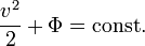  \frac{v^2}{2} + \Phi = \mbox{const.}