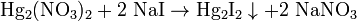 \mathrm{Hg_2(NO_3)_2 + 2 \ NaI \rightarrow Hg_2I_2 \downarrow + 2 \ NaNO_3}