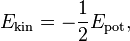 E_\mathrm{kin} = -\frac{1}{2} E_\mathrm{pot},